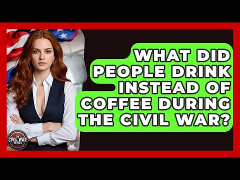 What Did People Drink Instead Of Coffee During The Civil War? - The Civil War Nerds