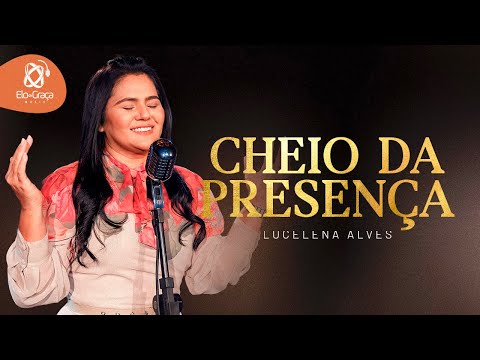 Lucelena Alves - Cheio da Presença (Clipe Oficial)