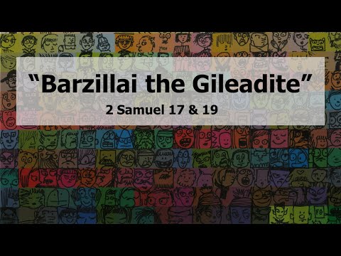 4. "Barzillai the Gileadite" by Scott Kegel (2 Samuel 17 & 19) (July 24, 2022)