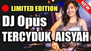 Download lagu DJ OPUS TERCYDUK AISYAH REMIX 2019 mp3