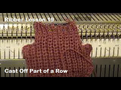 Ribber Lesson 19 Cast Off Part of a Row