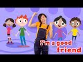 I M A GOOD FRIEND SONG How To Listen Share Wait Your Turn And Be Kind To Others KIDS MUSIC