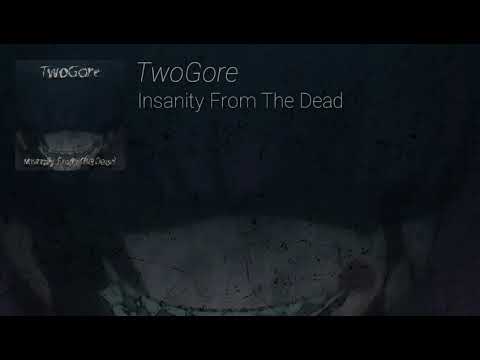 TwoGore - Insanity From The Dead 🔸Minatory🔸