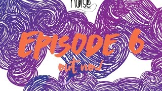 The Noise Project Episode 6