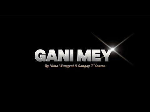 GANI MEY (LYRICAL) by Nima Wangyal & Sangay T Yonten