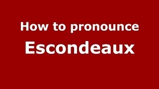 How to pronounce Escondeaux