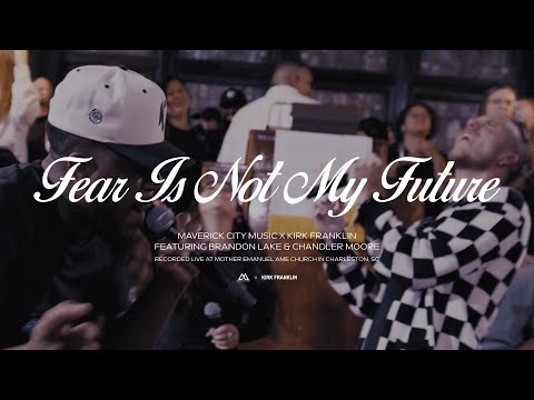 Fear is Not My Future | Maverick City Music x Kirk Franklin