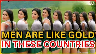 Countries Where Women Are "THIRSTY" For Men To Call Their Own