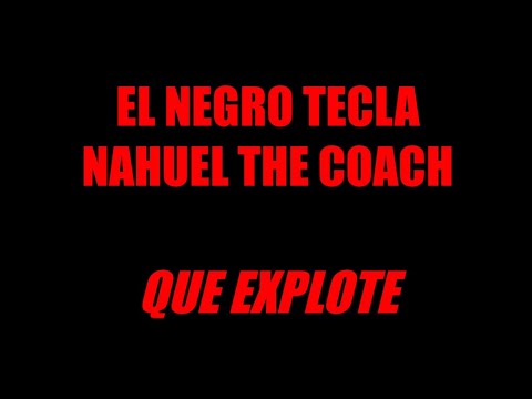 El Negro Tecla, Nahuel The Coach - Que Explote (Letra - Lyric)