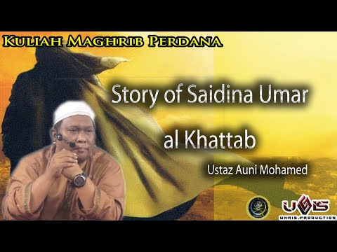 Story of Saidina Umar al Khattab | Ustaz Auni Mohamed