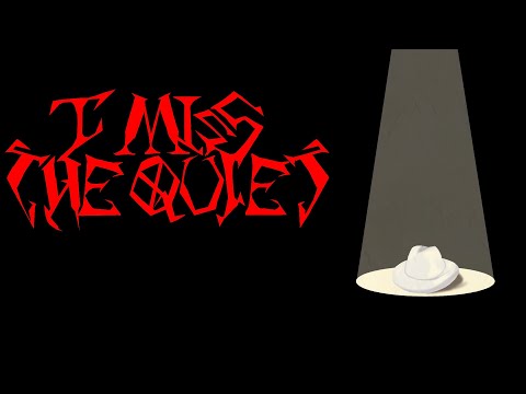 Video thumbnail for I Miss The Quiet