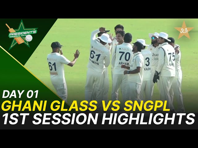 1st Session Highlights | Ghani Glass vs SNGPL | President Trophy | 2025-26 | Day 1 | PCB | M2Y1S