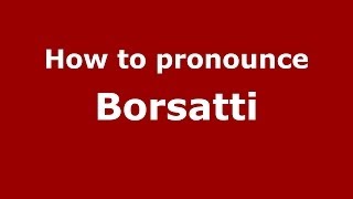 How to pronounce Borsatti