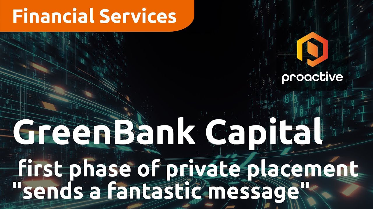 GreenBank Capital says first phase of private placement "sends a fantastic message"