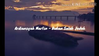 Download lagu Ardiansyah Martin - Bukan Salah Jodoh  [Lirik] mp3