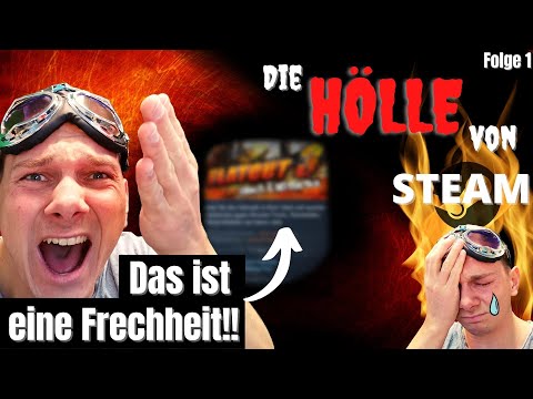 Hass und Verzweiflung 🔥Die HÖLLE von STEAM🔥 Folge 1