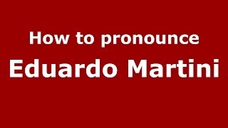 How to pronounce Eduardo Martini
