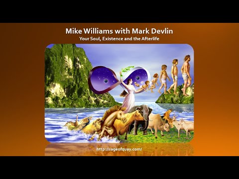 Sage of Quay™ - Mike Williams with Mark Devlin - Your Soul, Existence and the Afterlife (Apr 2023)