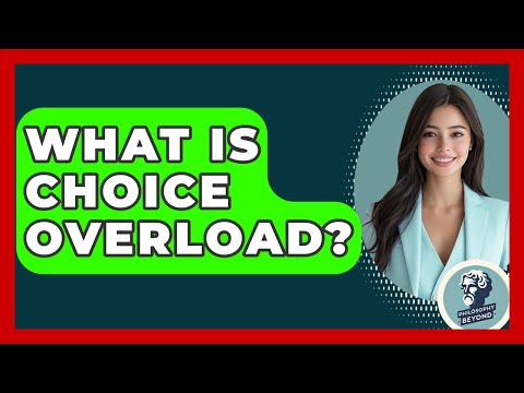 What Is Choice Overload? - Philosophy Beyond