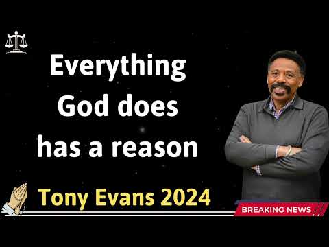 Everything God does has a reason - Tony Evans 2024