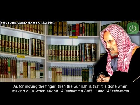 The Index Finger in Tashahhud - Shaykh 'Abdul 'Azeez bin Baaz (rahimahuAllaah)