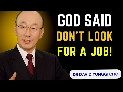 Stop Searching for a Job — God Has a Bigger Plan for You | David Yonggi Cho