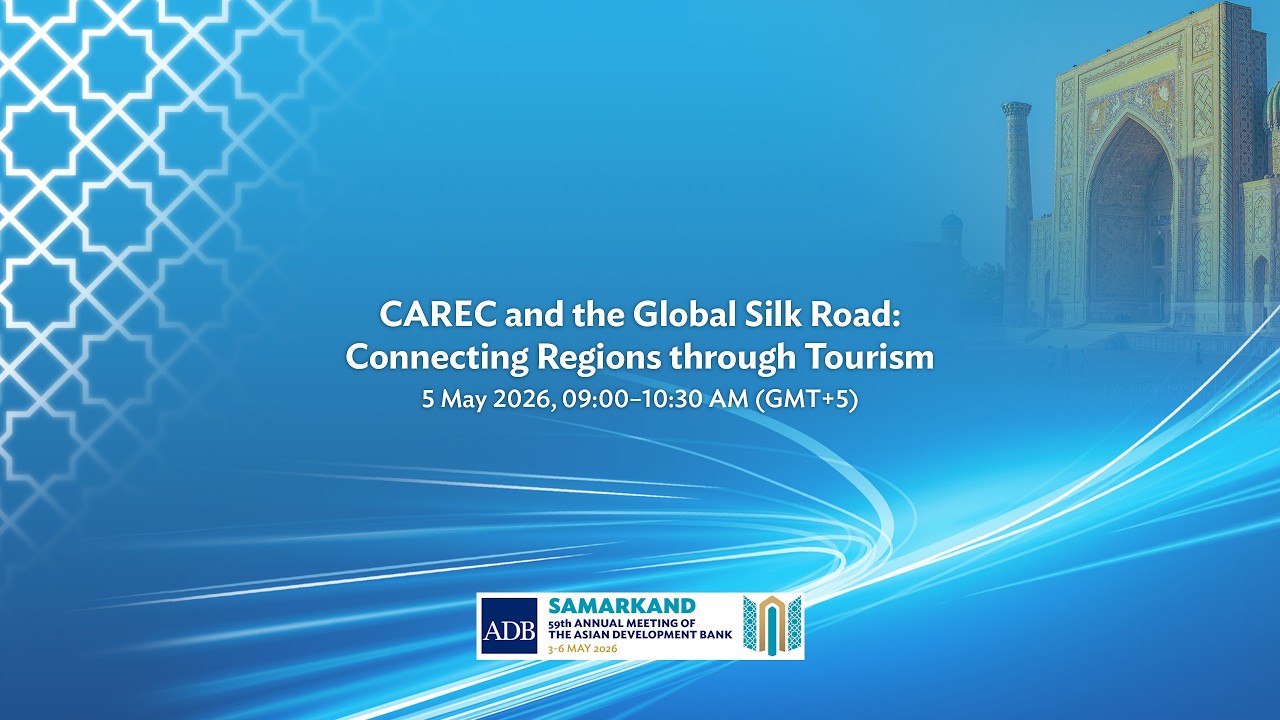 CAREC and the Global Silk Road: Connecting Regions through Tourism