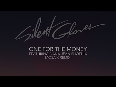 Silent Gloves - One For The Money feat. Dana Jean Phoenix (Mosaik Remix)