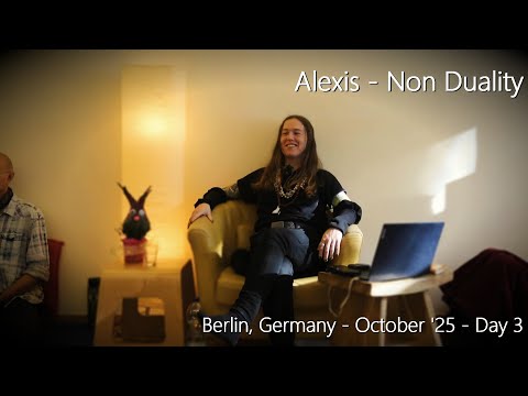 Alexis - Non Duality - Berlin, October Day 3 - 19/10/25