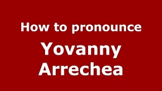 How to pronounce Yovanny Arrechea