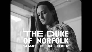 The Duke of Norfolk – Soak It In Fixer