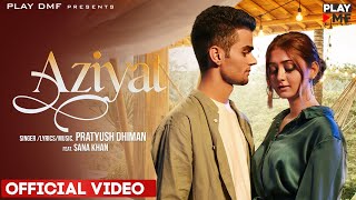 AZIYAT - Pratyush Dhiman ft Sana Khan  Play DMF  L