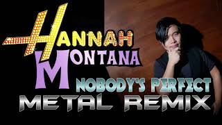 Hannah Montana - Nobody&#39;s Perfect Metal Remix