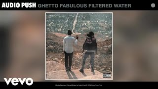Audio Push - Ghetto Fabulous Filtered Water (Audio)