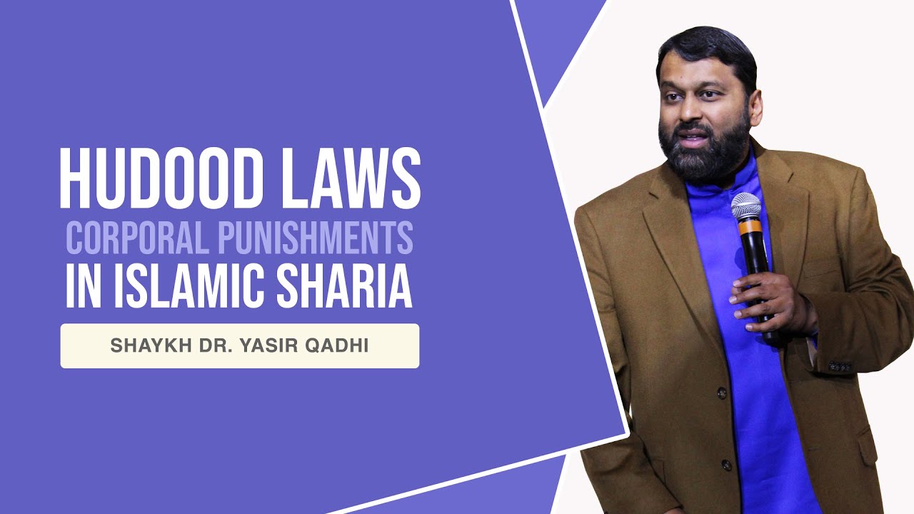 The Hudood Laws: Corporal Punishments in Islamic Sharia - Shaykh Dr. Yasir Qadhi
