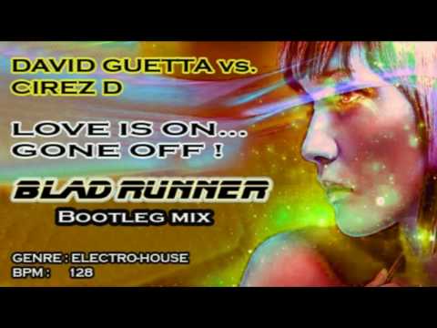 David Guetta vs. Cirez D - Love is On...Gone Off !! (Bladrunner Bootleg Mix)
