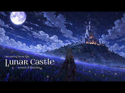 Dreaming near the Lunar Castle | Fantasy Music For Focus & Relaxation