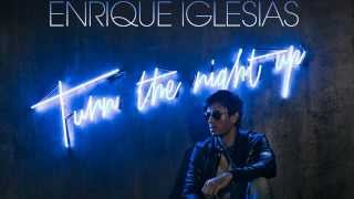Enrique Iglesias - Turn The Night Up [Remix]