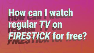 How can I watch regular TV on Firestick for free?