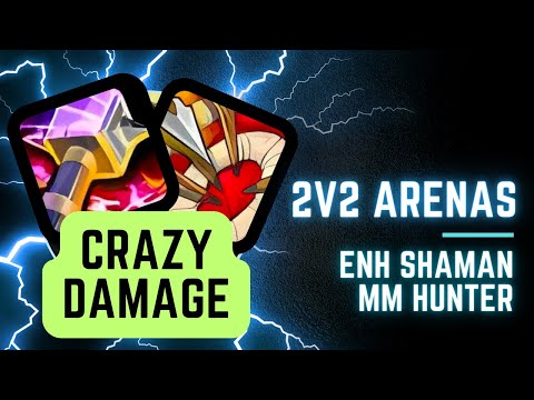 Unleashing CRAZY Damage! 2v2 Arenas (Enhancement Shaman & MM Hunter)