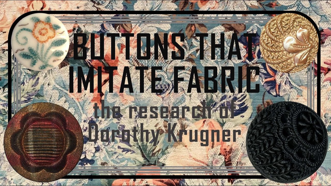 BUTTONS THAT IMITATE FABRICS--Introducing the Research of DOROTHY KRUGNER