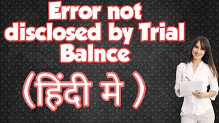 Errors not disclosed by Trial Balance/Limitations of Trial Balance