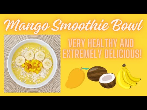 BEST MANGO SMOOTHIE BOWL (Quick and Simple) EXTREMELY DELICIOUS