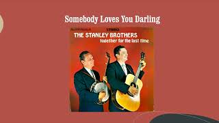Somebody Loves You Darling - The Stanley Brothers