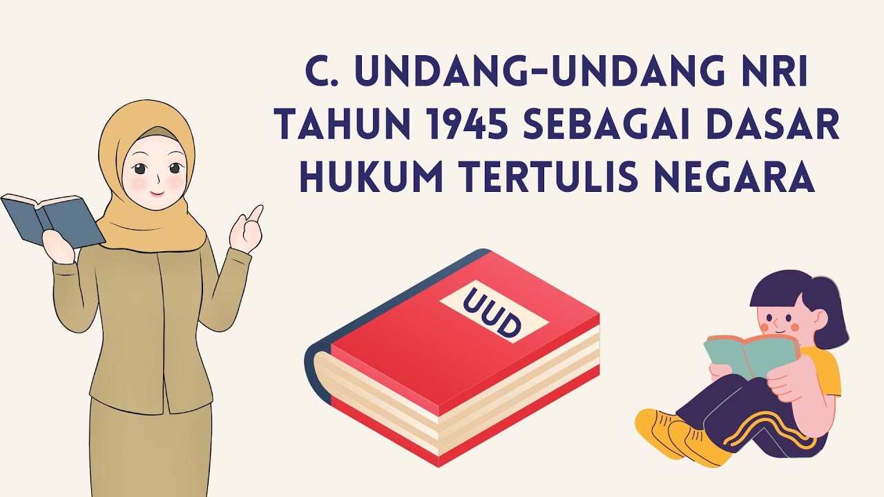 C Undang Undang NRI Tahun 1945 sebagai Dasar Hukum Tertulis Negara