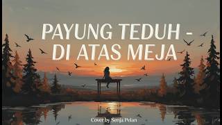 Download lagu PAYUNG TEDUH – DI ATAS MEJA (COVER SENJA PELAN VERSION) mp3
