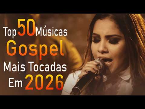 Top 50 Músicas Gospel Mais Tocadas 2026 | Louvores de Adoração | Hinos Evangélicos