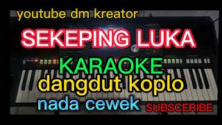 Download lagu SEKEPING LUKA (KARAOKE) DANGDUT KOPLO nada cewek mp3 Download lagu SEKEPING LUKA (KARAOKE) DANGDUT KOPLO nada cewek mp3