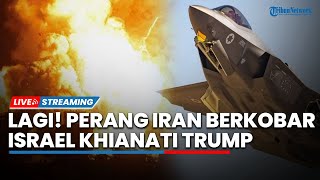Lagi! Perang Berkobar Israel Khianati Trump, Iran Perang Total Demo 'Hancurkan AS' Menggema