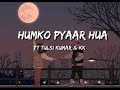 Humko Pyaar Hua Lyrical Song Ready Ft Salman Asin Tulsi Kumar KK